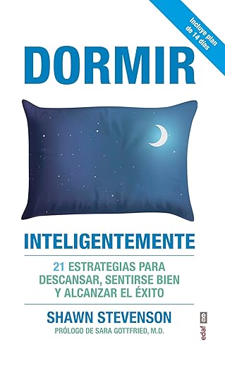Dormir Inteligentemente: 21 Estrategias para Mejorar tu Sueño y Alcanzar el Éxito